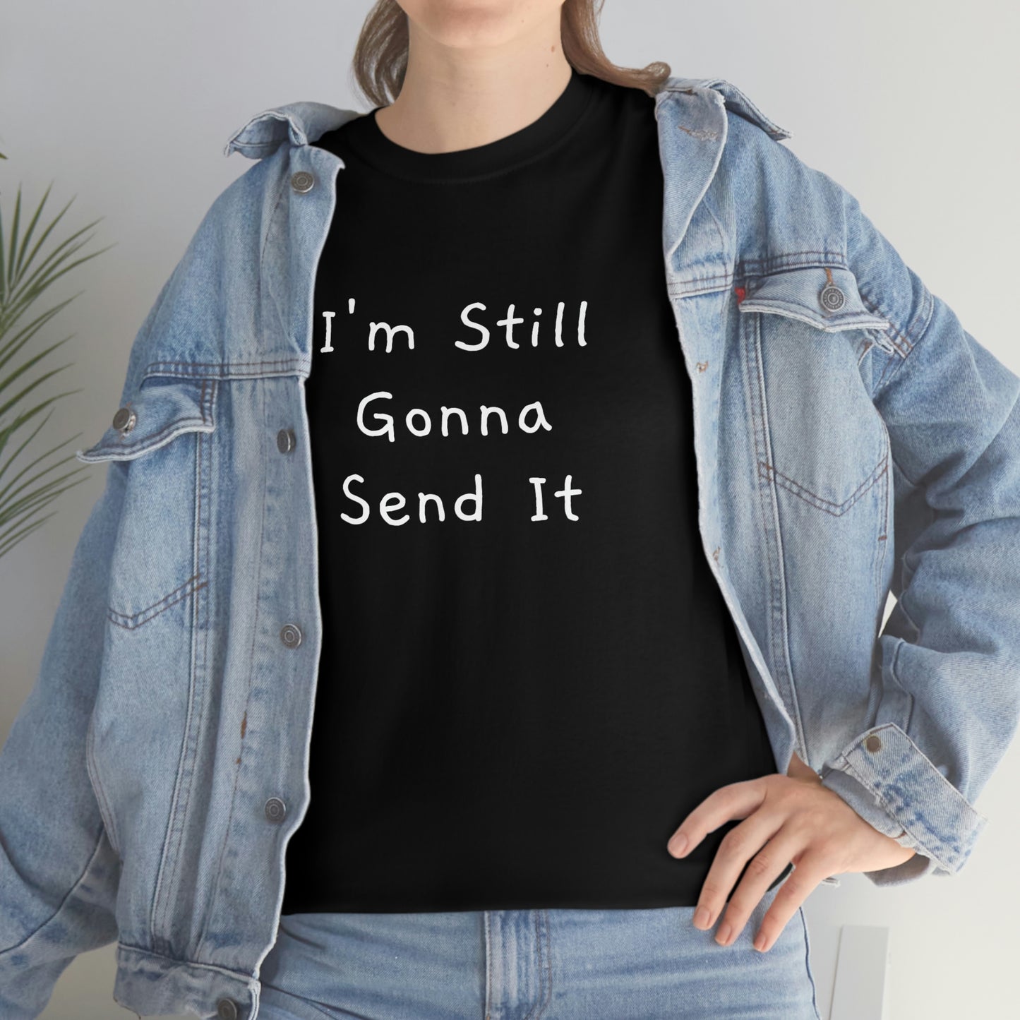 I'm Still Gonna Send It
